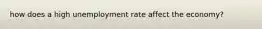 how does a high unemployment rate affect the economy?