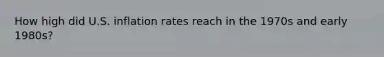 How high did U.S. inflation rates reach in the 1970s and early 1980s?