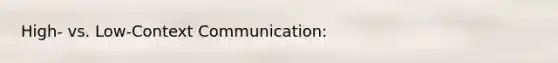 High- vs. Low-Context Communication: