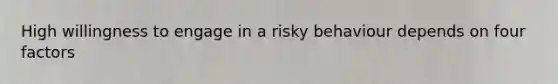 High willingness to engage in a risky behaviour depends on four factors