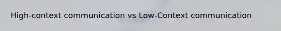 High-context communication vs Low-Context communication