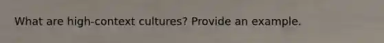 What are high-context cultures? Provide an example.