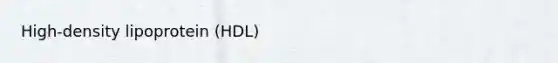 High-density lipoprotein (HDL)