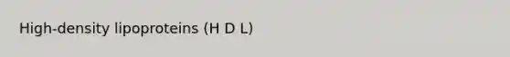 High-density lipoproteins (H D L)