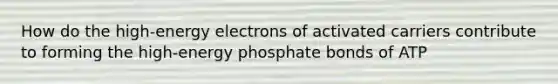 How do the high-energy electrons of activated carriers contribute to forming the high-energy phosphate bonds of ATP