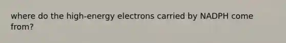 where do the high-energy electrons carried by NADPH come from?