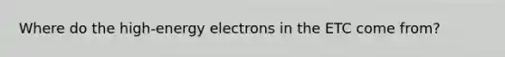 Where do the high-energy electrons in the ETC come from?