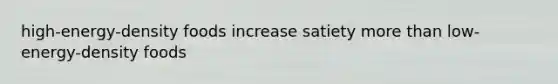 high-energy-density foods increase satiety more than low-energy-density foods