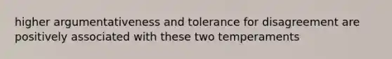 higher argumentativeness and tolerance for disagreement are positively associated with these two temperaments