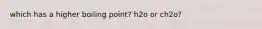 which has a higher boiling point? h2o or ch2o?