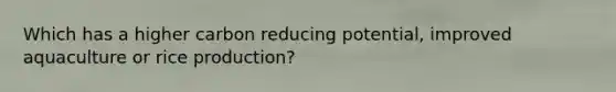 Which has a higher carbon reducing potential, improved aquaculture or rice production?