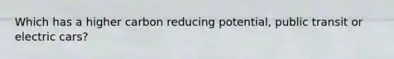 Which has a higher carbon reducing potential, public transit or electric cars?