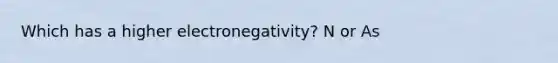 Which has a higher electronegativity? N or As