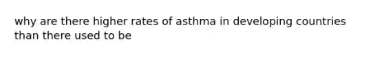 why are there higher rates of asthma in developing countries than there used to be