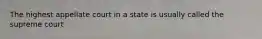 The highest appellate court in a state is usually called the supreme court