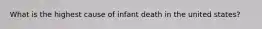 What is the highest cause of infant death in the united states?