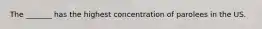 The _______ has the highest concentration of parolees in the US.