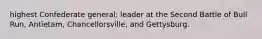 highest Confederate general; leader at the Second Battle of Bull Run, Antietam, Chancellorsville, and Gettysburg.