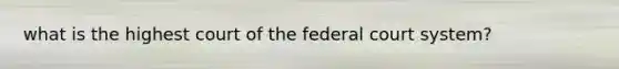 what is the highest court of the federal court system?