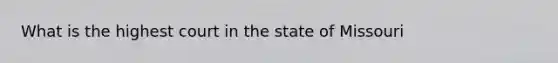 What is the highest court in the state of Missouri