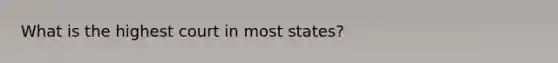 What is the highest court in most states?