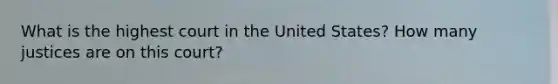 What is the highest court in the United States? How many justices are on this court?