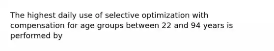 The highest daily use of selective optimization with compensation for age groups between 22 and 94 years is performed by