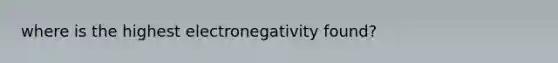 where is the highest electronegativity found?