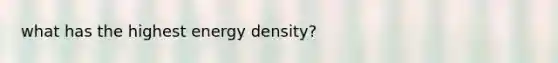 what has the highest energy density?