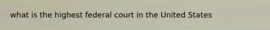 what is the highest federal court in the United States