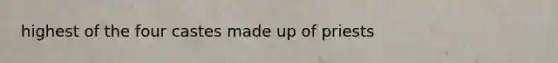 highest of the four castes made up of priests