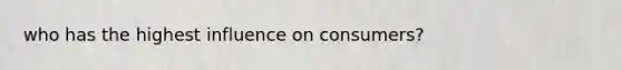 who has the highest influence on consumers?