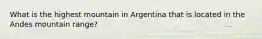 What is the highest mountain in Argentina that is located in the Andes mountain range?