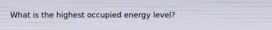 What is the highest occupied energy level?