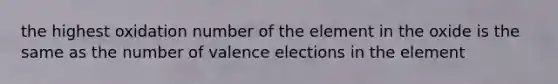 the highest oxidation number of the element in the oxide is the same as the number of valence elections in the element