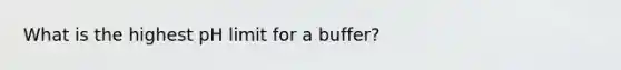 What is the highest pH limit for a buffer?