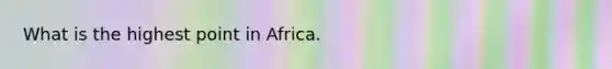 What is the highest point in Africa.