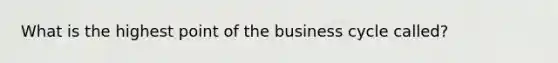 What is the highest point of the business cycle called?