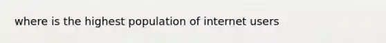 where is the highest population of internet users