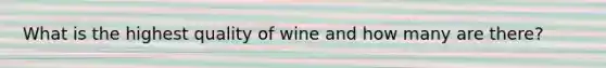 What is the highest quality of wine and how many are there?