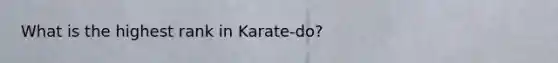 What is the highest rank in Karate-do?