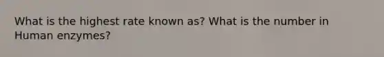 What is the highest rate known as? What is the number in Human enzymes?