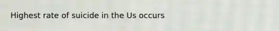 Highest rate of suicide in the Us occurs