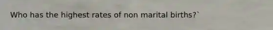 Who has the highest rates of non marital births?`
