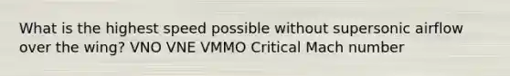 What is the highest speed possible without supersonic airflow over the wing? VNO VNE VMMO Critical Mach number