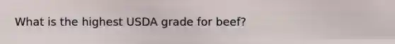 What is the highest USDA grade for beef?
