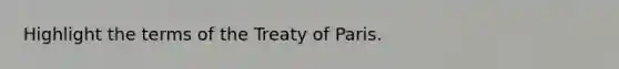 Highlight the terms of the Treaty of Paris.