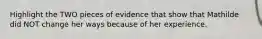 Highlight the TWO pieces of evidence that show that Mathilde did NOT change her ways because of her experience.