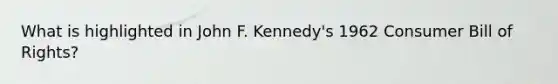 What is highlighted in John F. Kennedy's 1962 Consumer Bill of Rights?