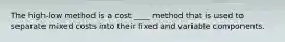 The high-low method is a cost ____ method that is used to separate mixed costs into their fixed and variable components.